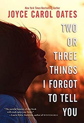 Two or Three Things I Forgot to Tell You Hardcover Joyce Carol Oa