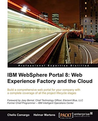 IBM WEBSPHERE PORTAL 8: WEB EXPERIENCE FACTORY AND THE By Chelis Camargo VG