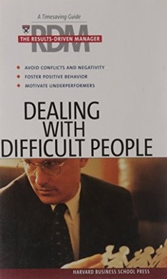 DEALING WITH DIFFICULT PEOPLE (RESULTS-DRIVEN MANAGER, By Harvard Business NEW