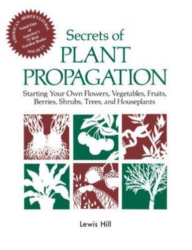 Secrets of Plant Propagation: Starting Your Own Flowers, Vegetables, Fruits, Ber