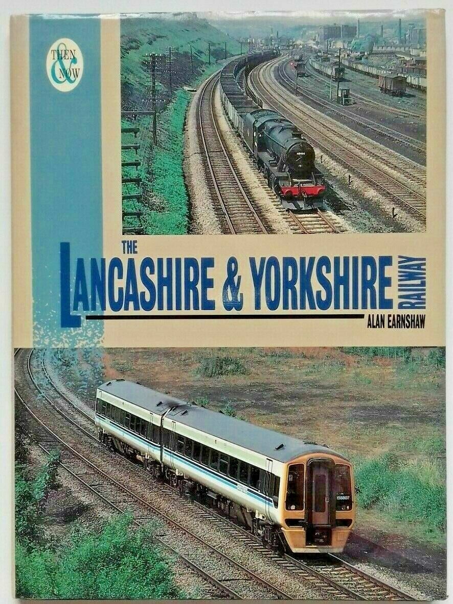The Lancashire & Yorkshire Railway: Then & Now., EARNSHAW, Alan, Very Good Book