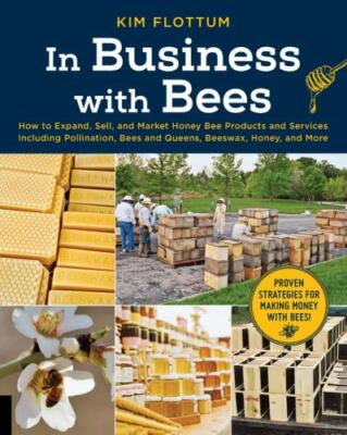 In Business with Bees: How to Expand, Sell, and Market Honeybee Products and Ser