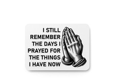 I Still Remember The Days I Prayed For The Things  Funny sign For Home  Office
