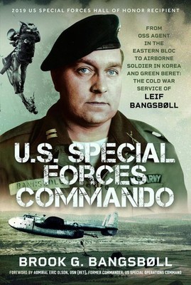U.S. Special Forces Commando: From OSS Agent in the Eastern Bloc to Airborne Sol