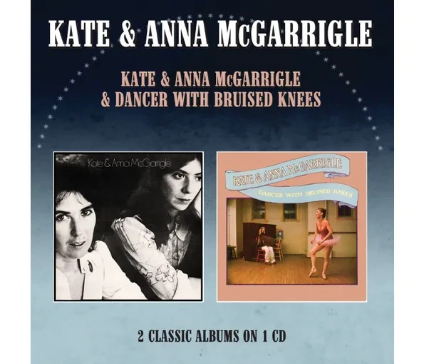 Kate & Anna McGarrigle: Kate & Anna McGarrigle/Dancer With Bruised Knees CD