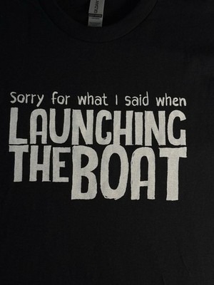  Sorry For What I Said When Launching Boat  Unisex T-Shirt -  Black XL Funny