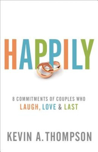 Thumbnail - Happily: 8 Commitments Of Couples Who Laugh, Love & Last By Thompson,