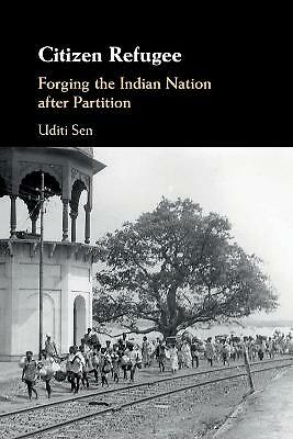 Citizen Refugee Forging the Indian Nation after Partition Sen Paperback