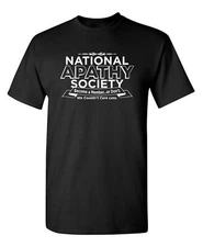 National Apathy Society Sarcastic Humor Graphic Novelty Funny T Shirt