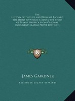 James Gairdner | The History Of The Life And Reign Of Richard The Third To...