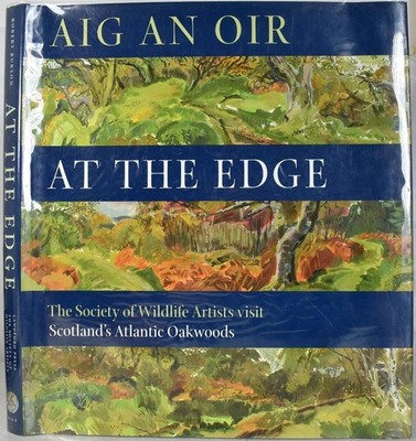 AIG AN OIR: AT THE EDGE Scotland's Atlantic Oakwoods. Wildlife Artists