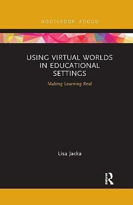 Using Virtual Worlds in Educational Settings : Making Learning Real, Paperbac...