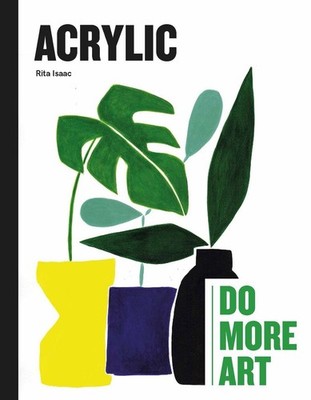Acrylic: Do More Art by Rita Isaac (English) Hardcover Book