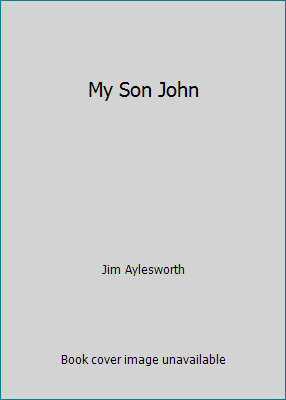 My Son John by Jim Aylesworth