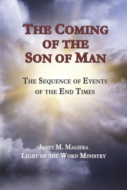 The Coming of the Son of Man: The Sequence of  by Janet M Magiera PAPERBACK