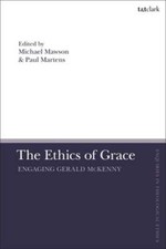 The Ethics of Grace: Engaging Gerald McKenny by Paul Martens: New