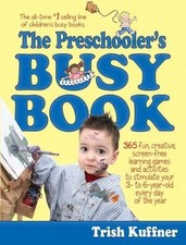 The Preschooler's Busy Book: 365 Fun, Creative, Screen-Free Learning Games...