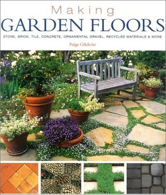 Making Garden Floors: Stone, Brick, Tile, Concret by Gilchrist, Paige 1579903169