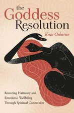 The Goddess Resolution: Restoring Harmony and Emotional Wellbeing Through...