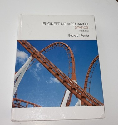 Engineering Mechanics Statics By Anthony Bedford & Wallace Fowler - 5th Edition