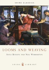 Looms and Weaving (Shire Album),Anna P. Benson, Neil Warburton
