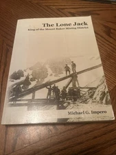 The Lone Jack: King of the Mount Baker Mining District by Michael G. (With Maps)