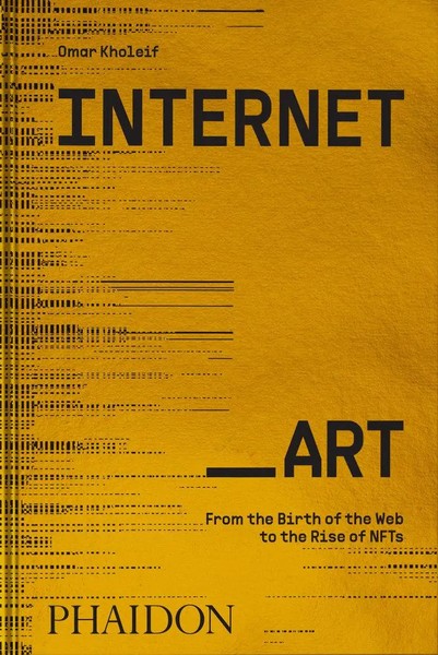 Internet_Art | From The Birth Of The Web To The Rise Of Nfts | Omar Kholeif-image