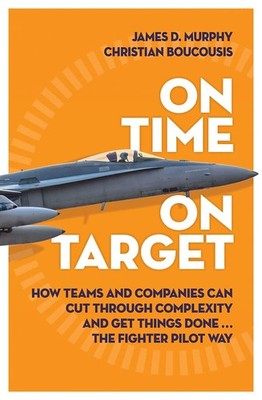 On Time on Target: How Teams and Targets Can Cut Through Complexity and Get Thi,