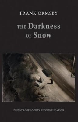 Ormsby, F: The Darkness of Snow by Frank Ormsby [Paperback]
