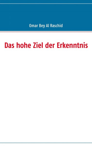 Das Hohe Ziel Der Erkenntnis Omar Bey Al Raschid Taschenbuch 160 S. Deutsch 2008-image