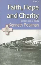 Faith, Hope and Charity: The Defence of Malta by Kenneth Poolman: New