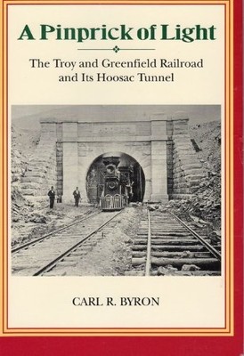 A PINPRICK OF LIGHT: THE TROY & GREENFIELD RAILROAD & ITS By Carl R. Byron *NEW*