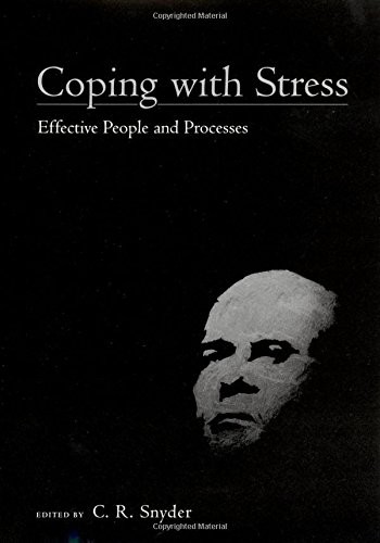 COPING WITH STRESS: EFFECTIVE PEOPLE AND PROCESSES By C. R. Snyder ...