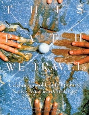 This Path We Travel : Celebrations of Contemporary Native America