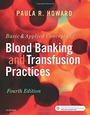 Basic & Applied Concepts of Blood Banking and Transfusion Practices by Howard M,
