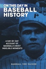 On This Day in Baseball History: A Day-by-Day Account of Baseball's Most: New
