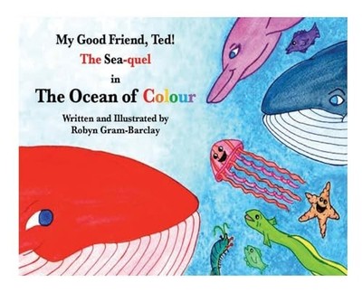 My Good Friend, Ted! The Sea-quel in The Ocea... by Gram-Barclay, Robyn Hardback