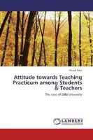 Henok Feko | Attitude Towards Teaching Practicum Among Students & Teachers