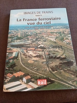 ZUGBILDER - BAND X - Frankreich Eisenbahn Himmelsblick 1960/1972 - Ost / Südosten