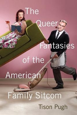 Die queeren Fantasien der amerikanischen Familie Sitcom - 9780813591728
