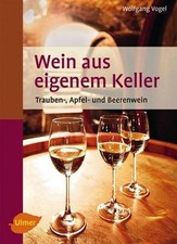 Wein aus eigenem Keller: Trauben-, Apfel- und Beerenwein (Selbermachen), Wo ...