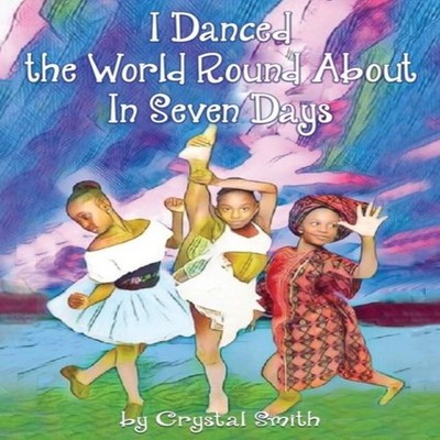 I Danced the World Round About in Seven Days Smith Crystal S. Pap