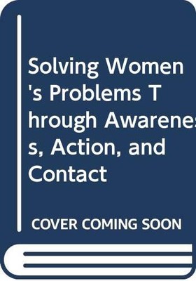 Solving Women's Problems Through Awareness, Action, and Contact
