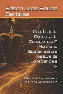 Constituio Quntica da Conscincia: A Harmonia Suprema entre os EU's da Consci?nci
