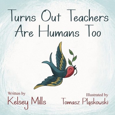 Turns Out Teachers are Human Too, Mills, Kelsey, Good Book
