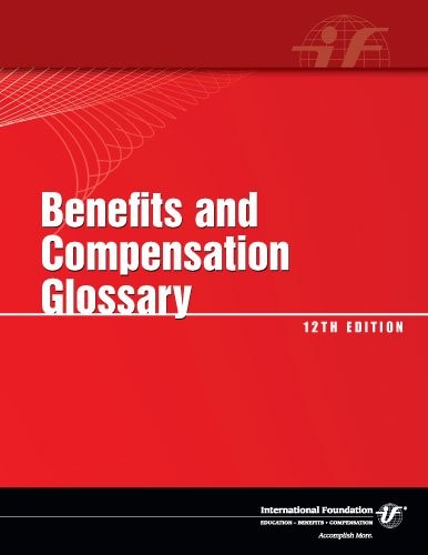 Benefits And Compensation Glossary, 12Th Edition By Patricia A. Bonner