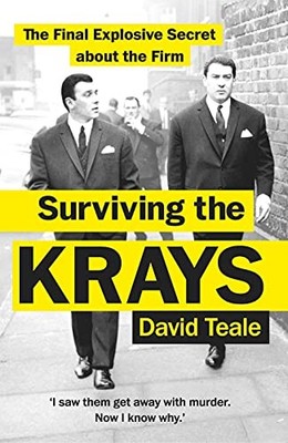 Surviving the Krays: The Final Explosive Secret about the Firm by Teale, David