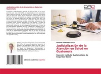 JudicializacióN De La AtencióN En Salud En Guatemala Edmundo VeláSquez-GarcíA