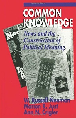 Common Knowledge: News and the Construction of Political Meaning