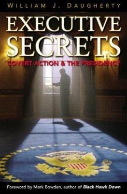 Executive Secrets: Covert Action and the Presidency by